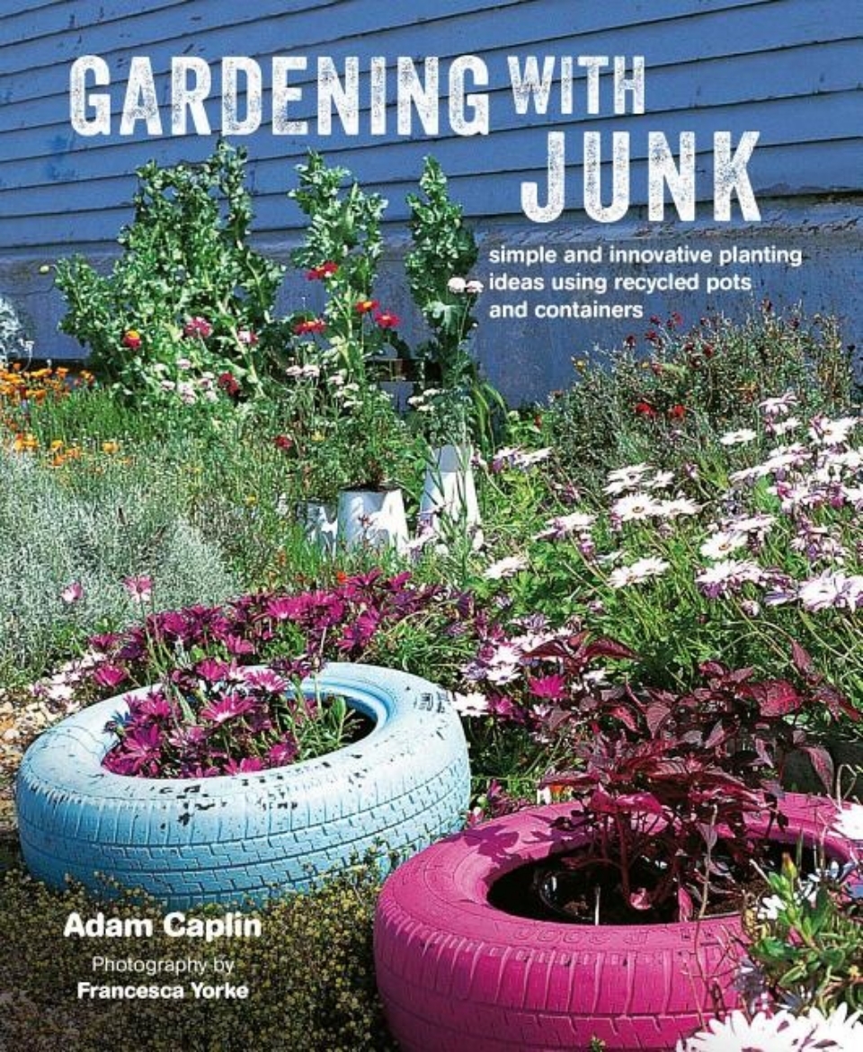 Bild på Gardening with junk - simple and innovative planting ideas using recycled p