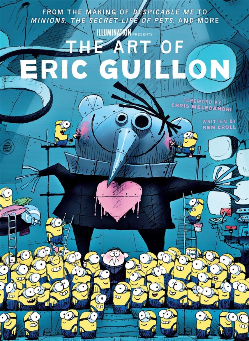 Bild på The Art of Eric Guillon: From the Making of Despicable Me to Minions, The Secret Life of Pets, and More