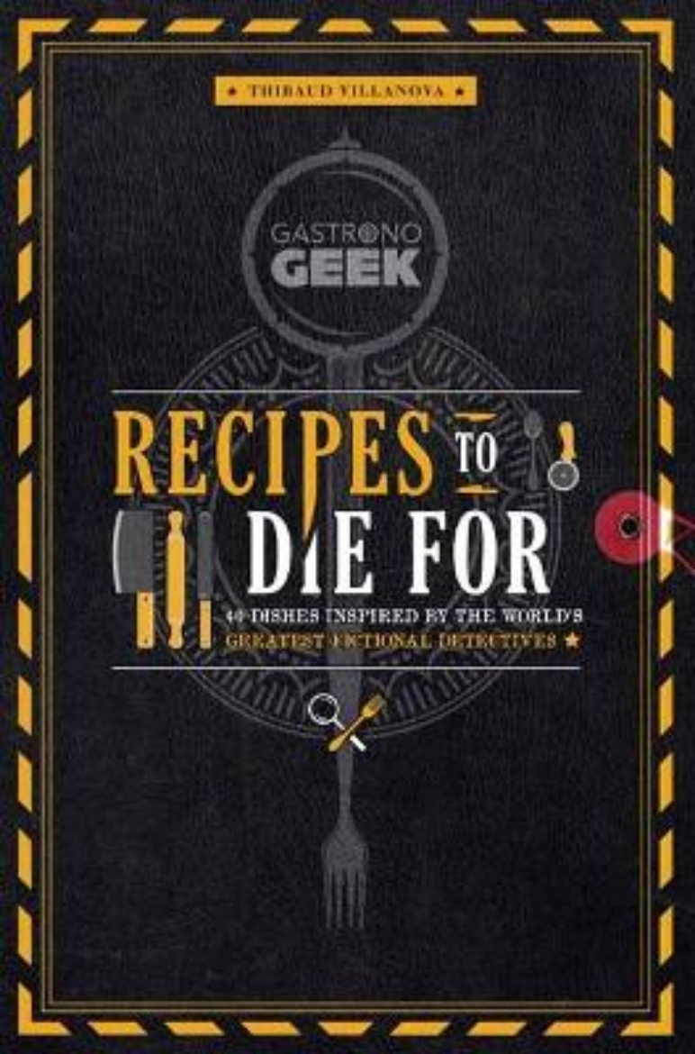 Bild på Gastronogeek: Recipes to Die For: 40 Dishes Inspired by the World's Greatest Fictional Detectives