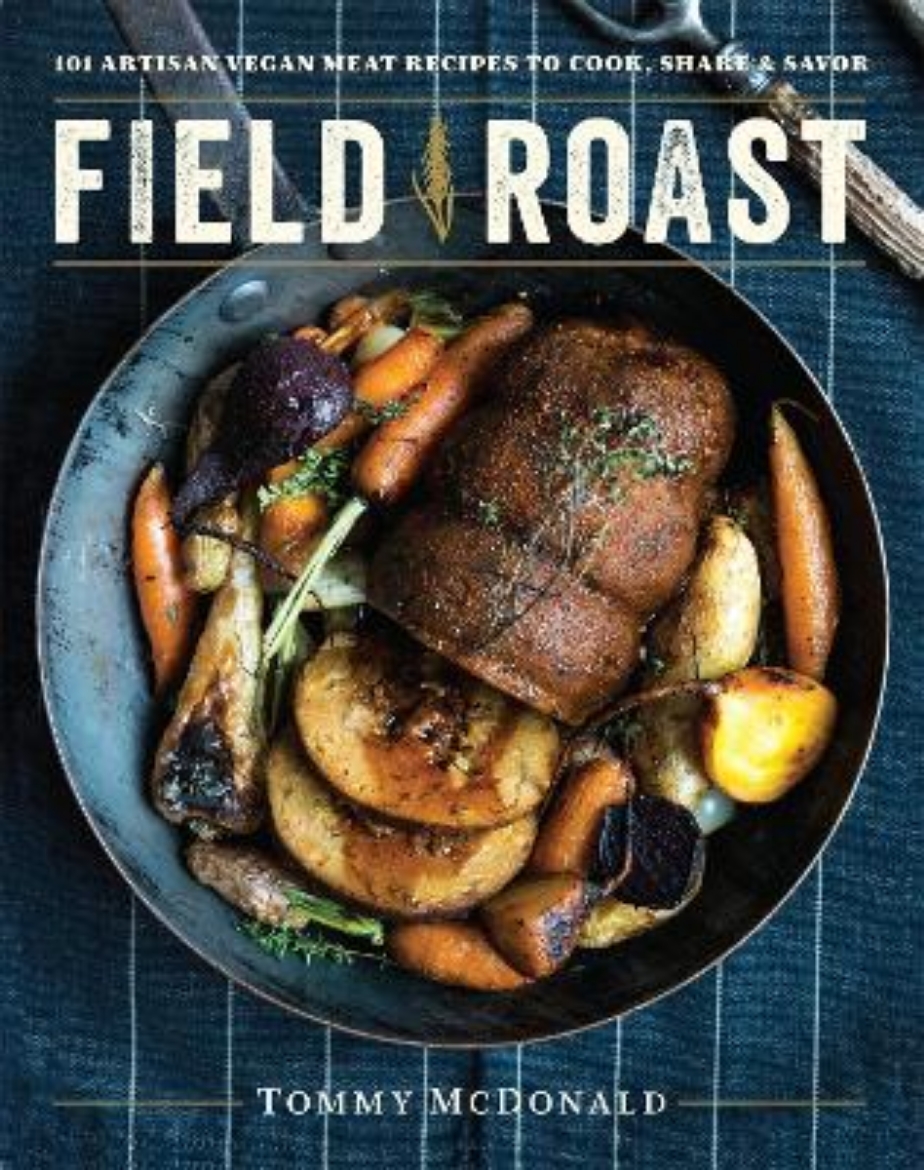 Bild på Field roast - 101 artisan vegan meat recipes to cook, share, & savor