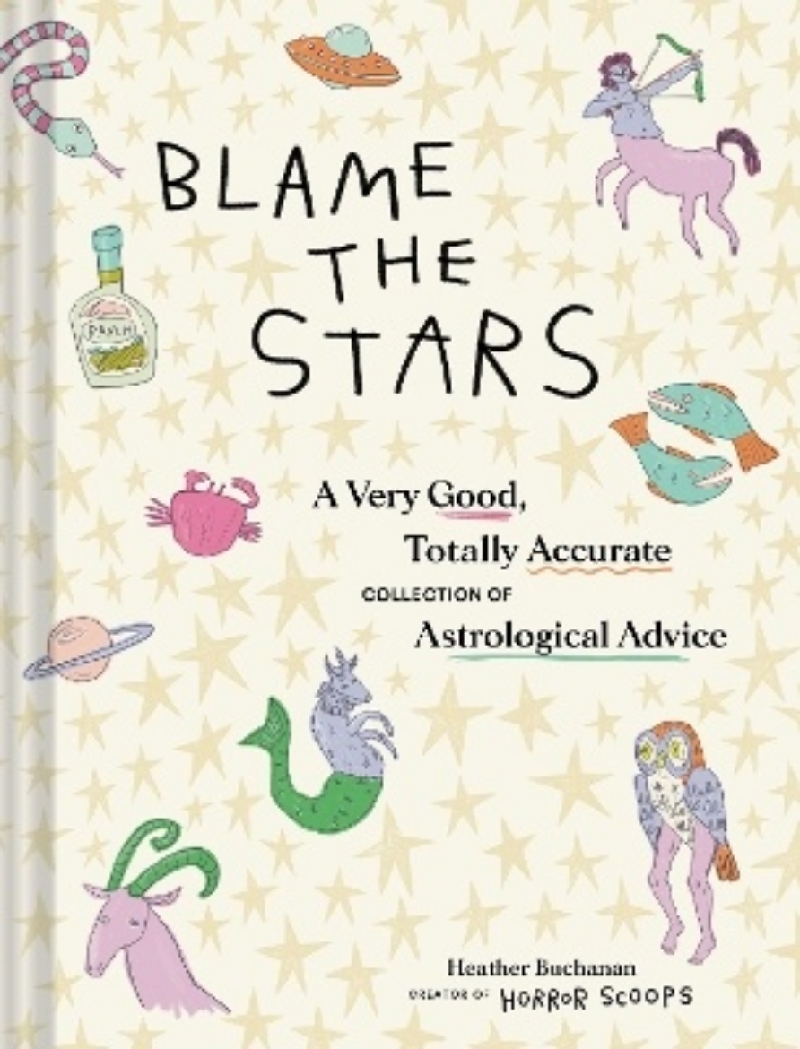 Bild på Blame the Stars: A Very Good, Totally Accurate Collection of Astrological Advice