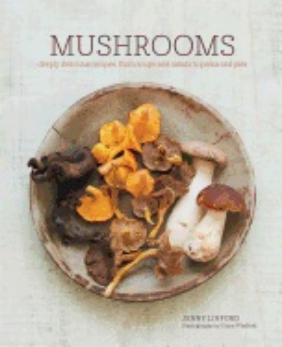 Picture of Mushrooms - deeply delicious recipes, from soups and salads to pasta and pi