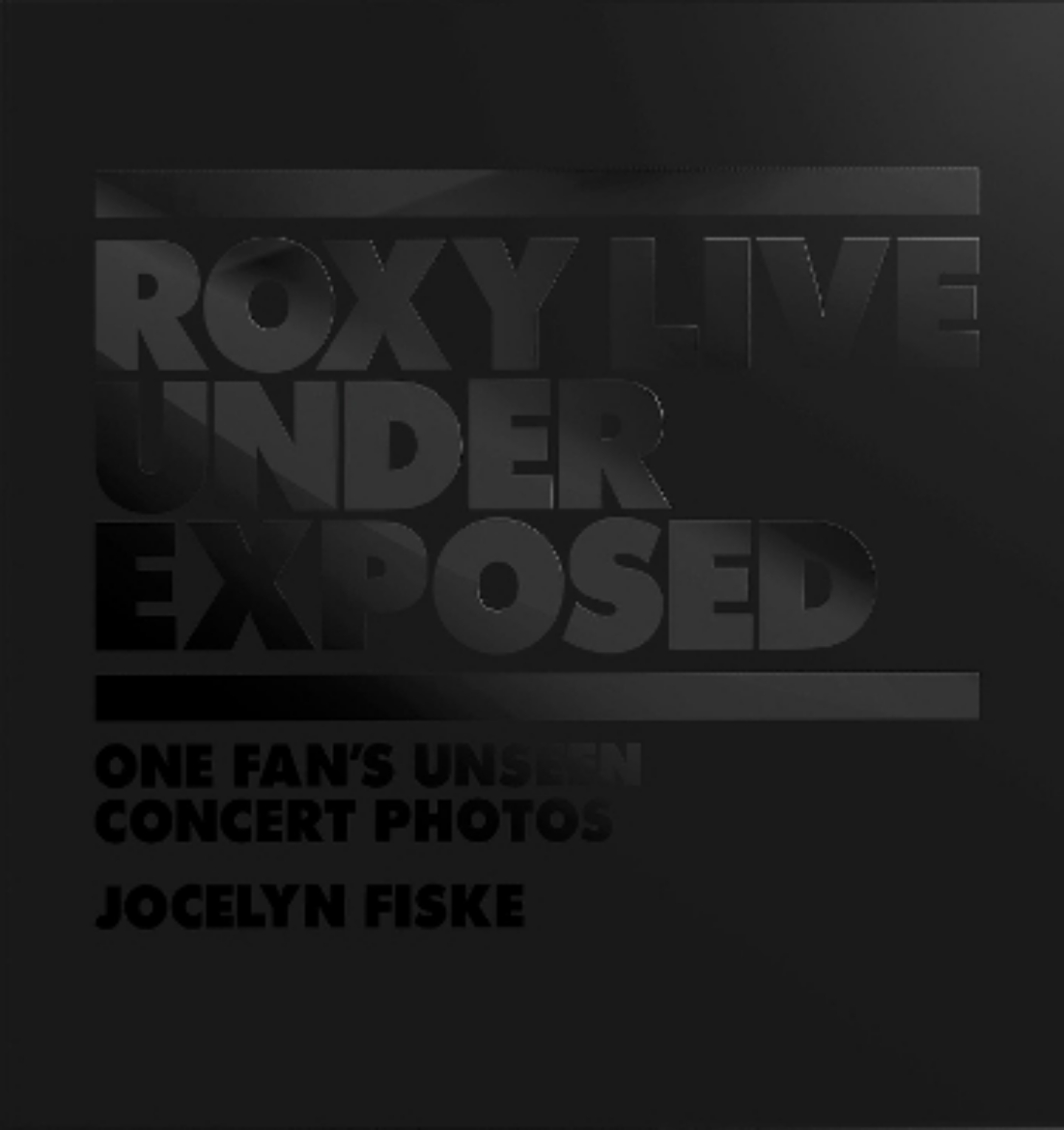 Picture of Roxy Live: Under Exposed: One Fan's Unseen Concert Photos