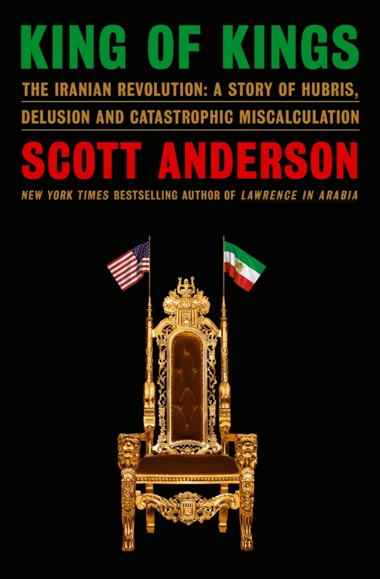 Picture of King of Kings: The Iranian Revolution: A Story of Hubris, Delusion and Catastrophic Miscalculation