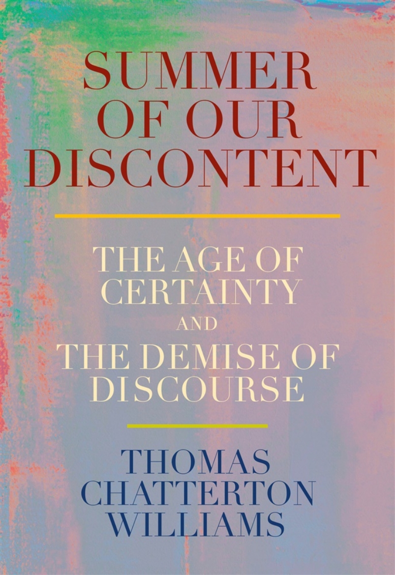 Picture of Summer of Our Discontent: The Age of Certainty and the Demise of Discourse