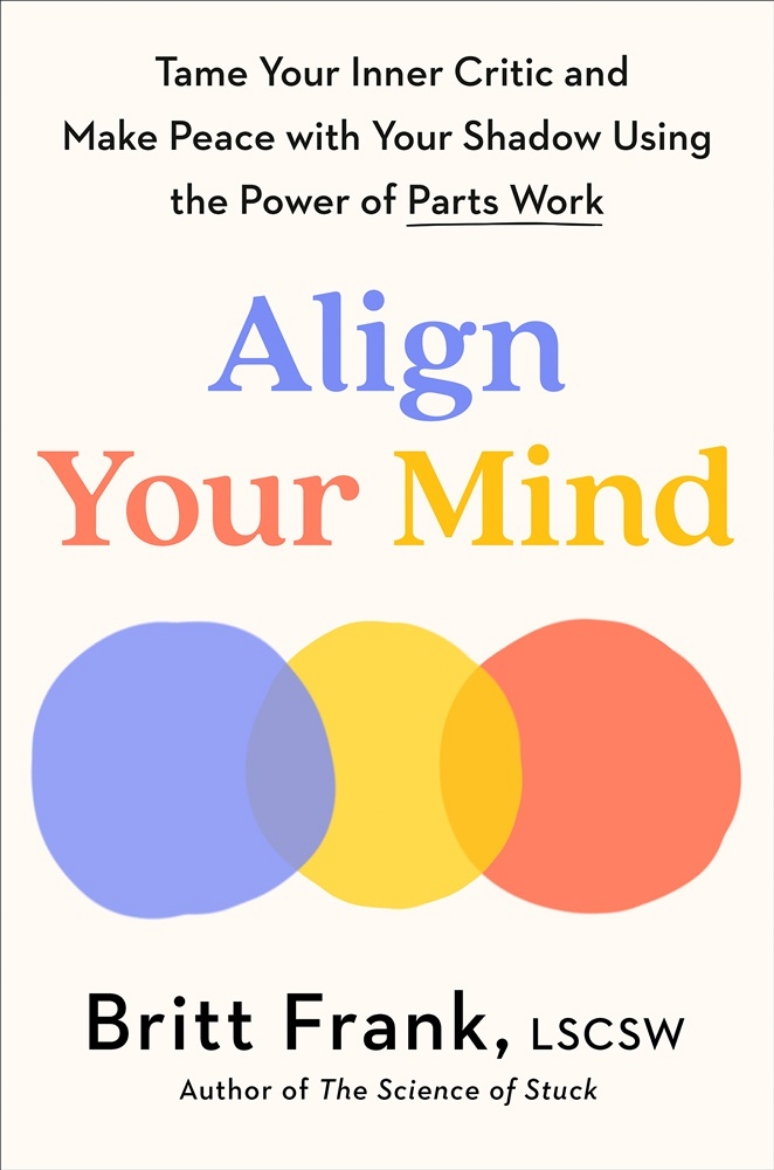 Picture of Align Your Mind: Tame Your Inner Critic and Make Peace with Your Shadow Using the Power of Parts Work