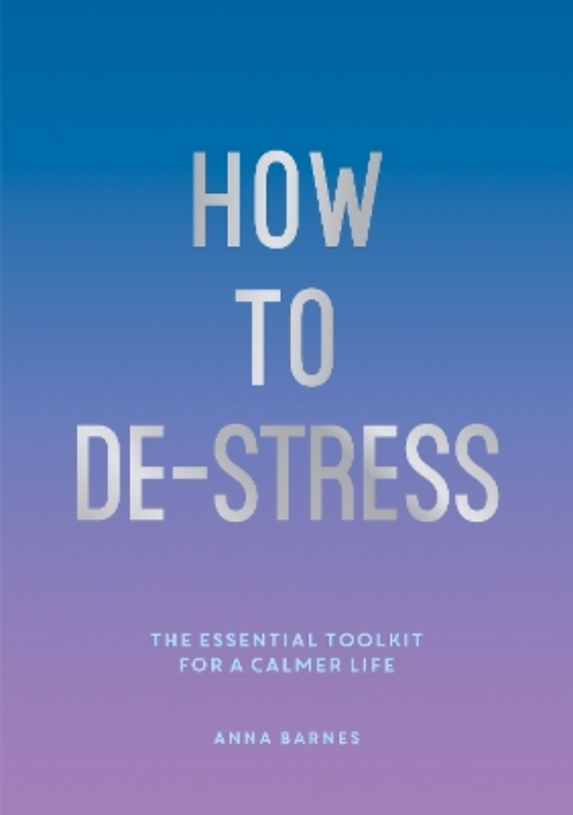 Bild på How to De-Stress: The Essential Toolkit for a Calmer Life