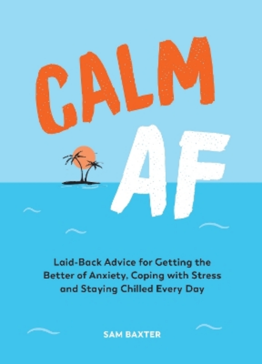 Bild på Calm AF: Laid-Back Advice for Getting the Better of Anxiety, Coping with Stress and Staying Chilled Every Day