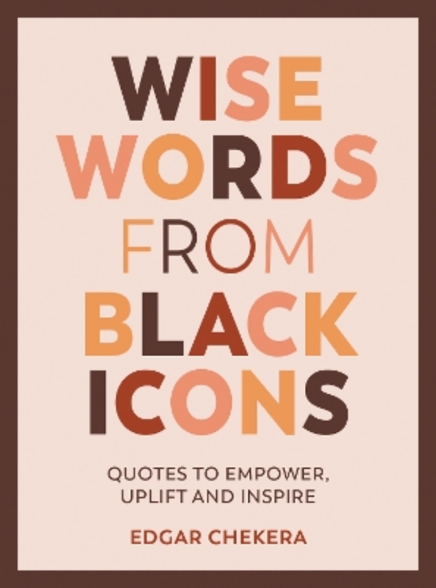 Bild på Wise Words from Black Icons: Quotes to Empower, Uplift and Inspire