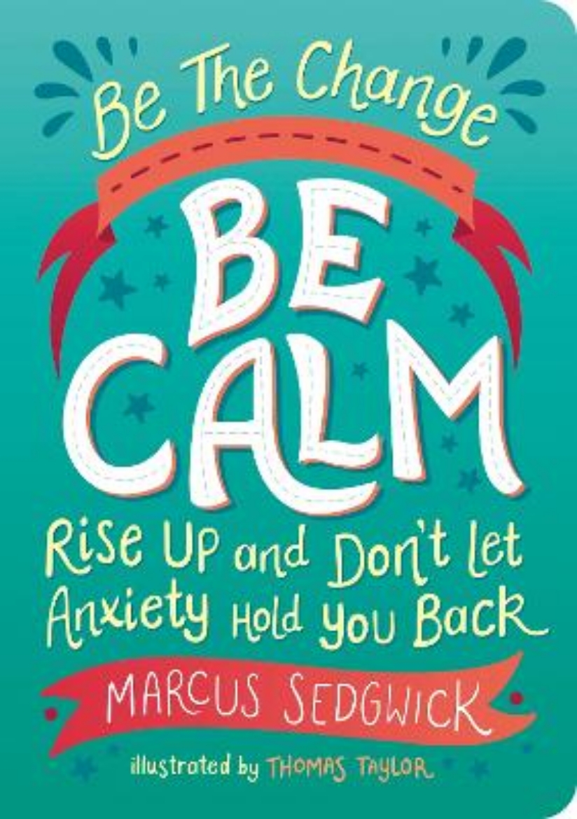 Bild på Be The Change - Be Calm: Rise Up and Don't Let Anxiety Hold You Back