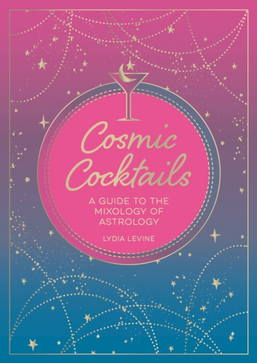 Bild på Cosmic Cocktails : A Guide to the Mixology of Astrology