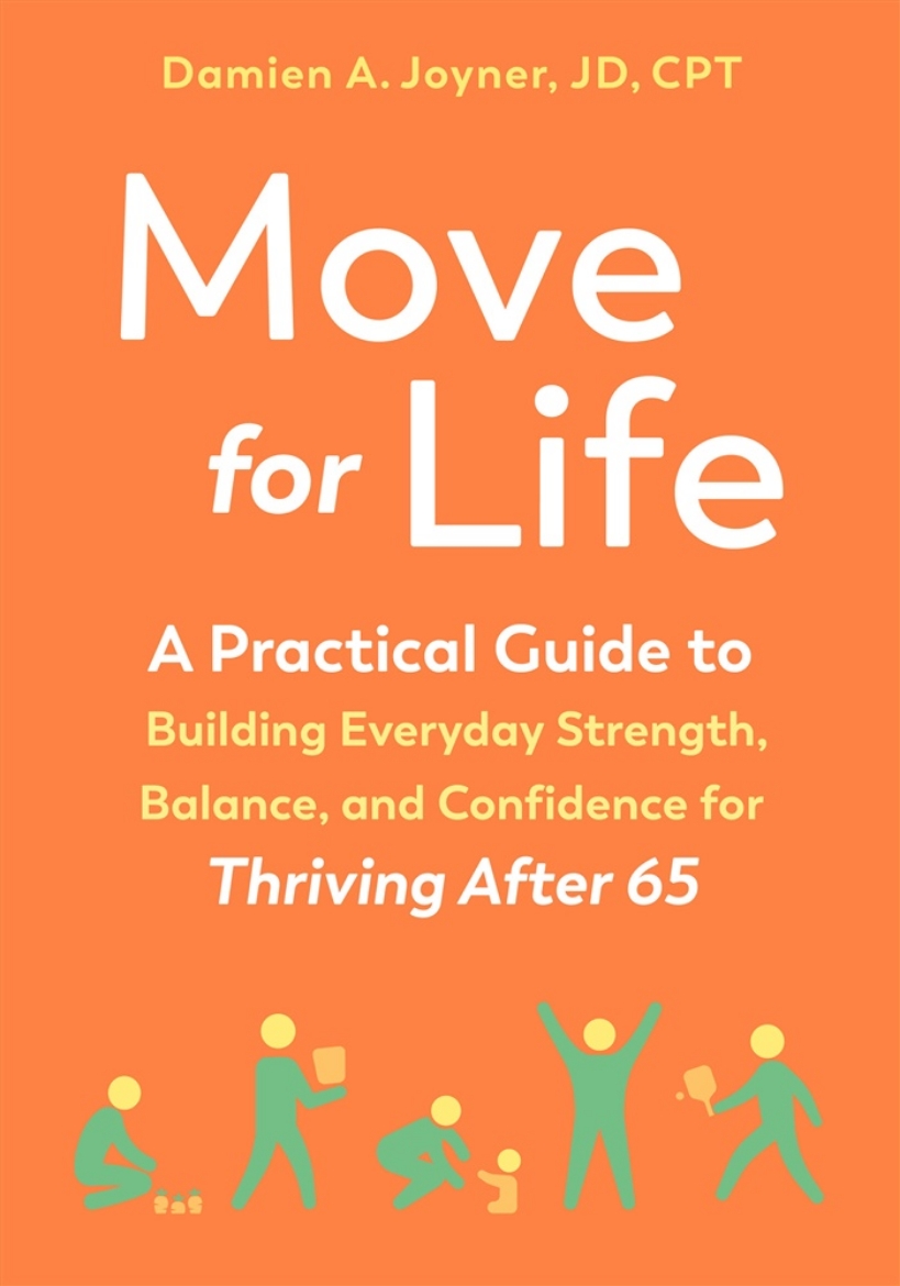 Bild på Move for Life: A Practical Guide to Building Everyday Strength, Balance, and Confidence for Thriving after 65
