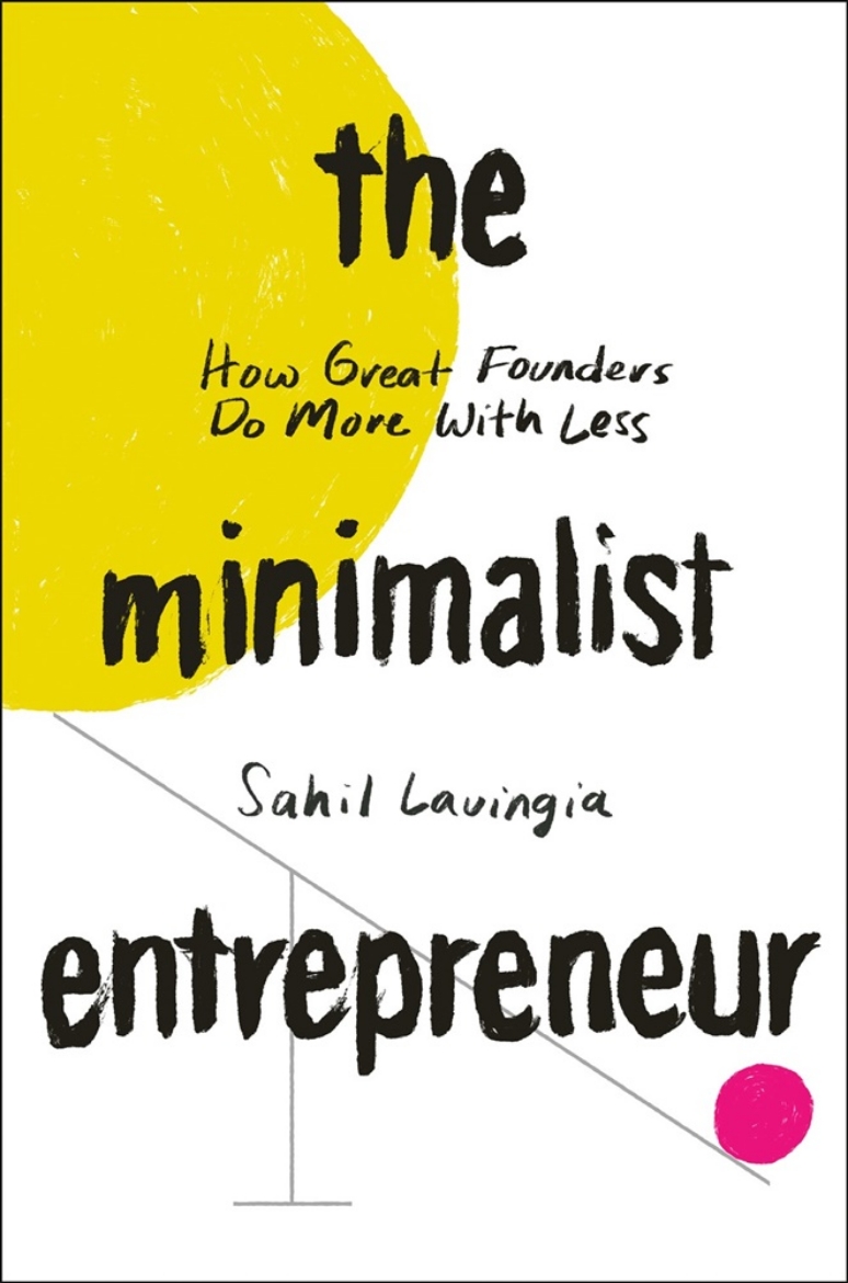 Picture of The Minimalist Entrepreneur: How Great Founders Do More with Less