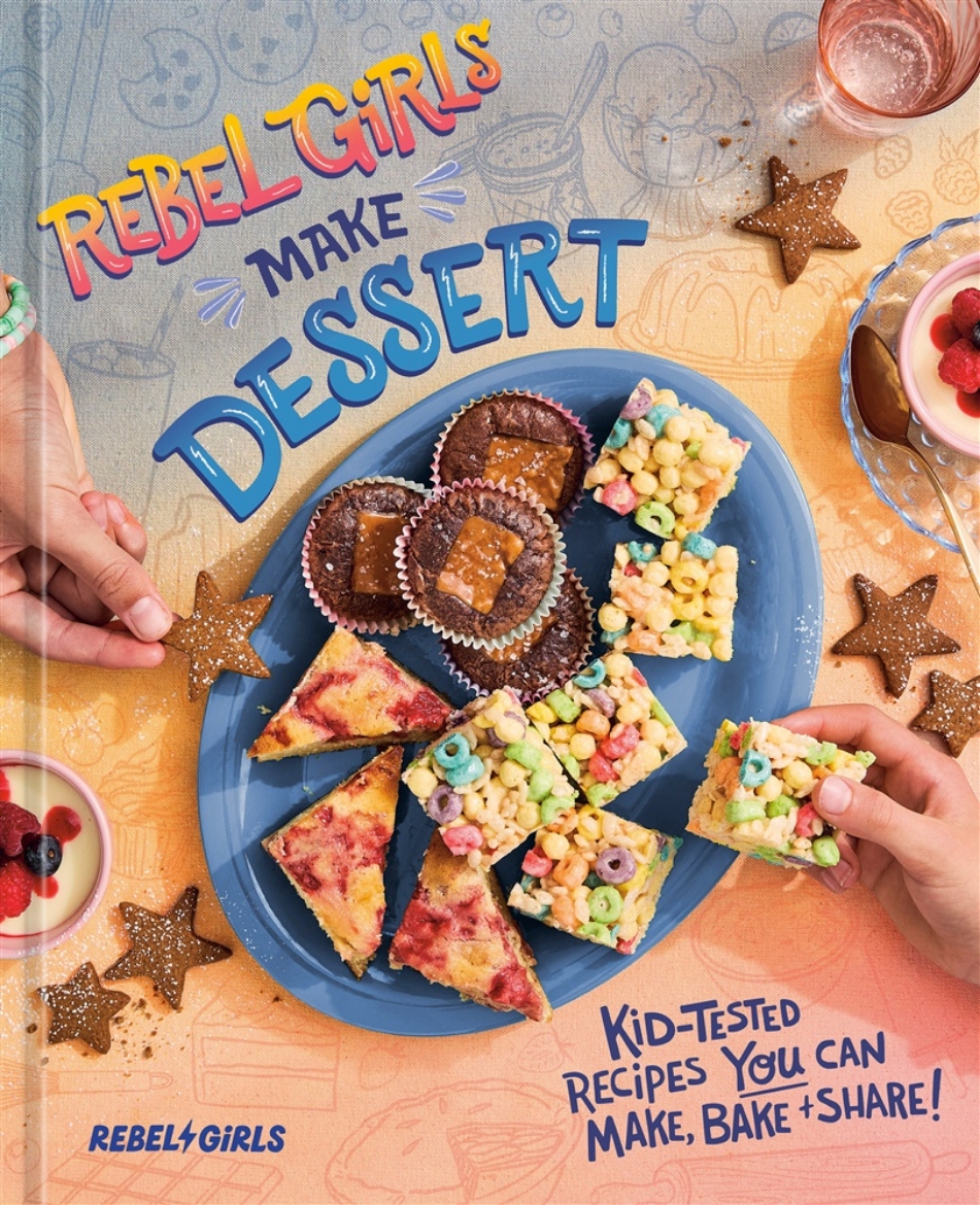 Picture of Rebel Girls Make Dessert: Kid-Tested Recipes YOU Can Make, Bake, and Share!