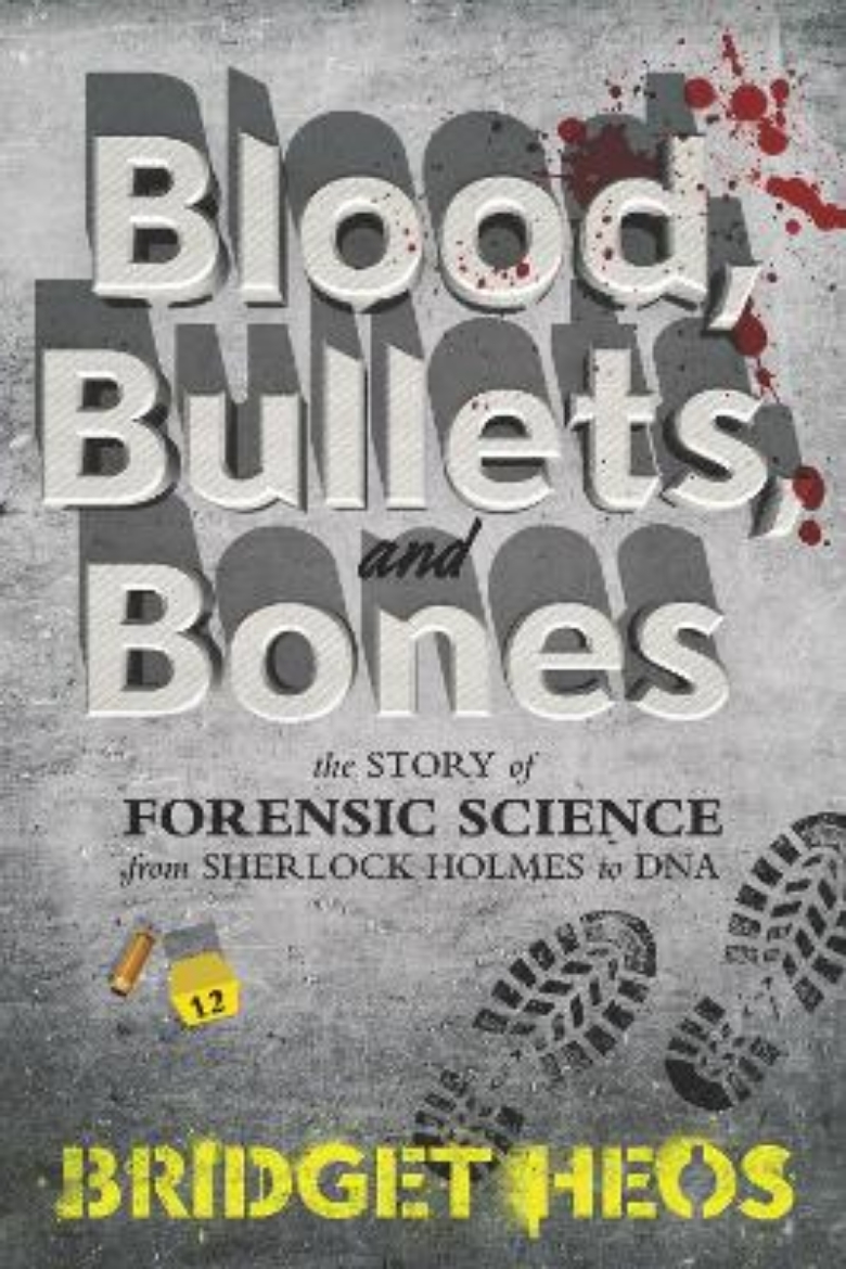 Picture of Blood, Bullets, and Bones: The Story of Forensic Science from Sherlock Holmes to DNA