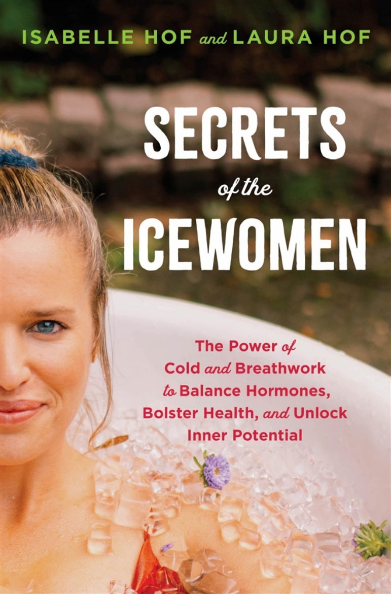 Picture of Secrets of the Icewomen: The Power of Cold and Breathwork to Balance Hormones, Bolster Health, and Unlock Inner Potential