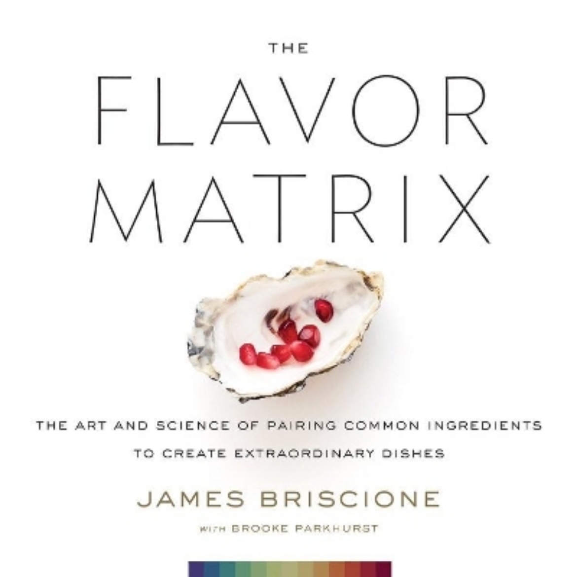 Picture of The Flavor Matrix: The Art and Science of Pairing Common Ingredients to Create Extraordinary Dishes