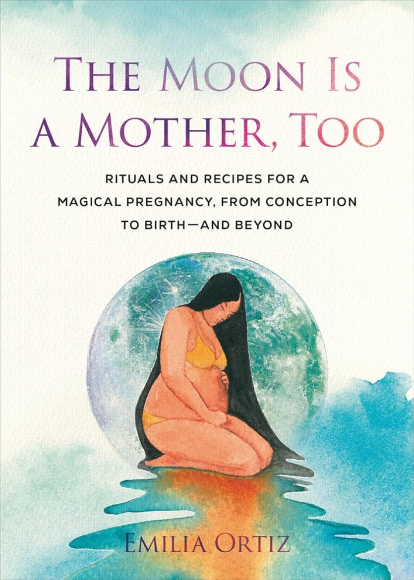 Picture of The Moon Is a Mother, Too: Rituals and Recipes for a Magical Pregnancy, from Conception to Birth - and Beyond