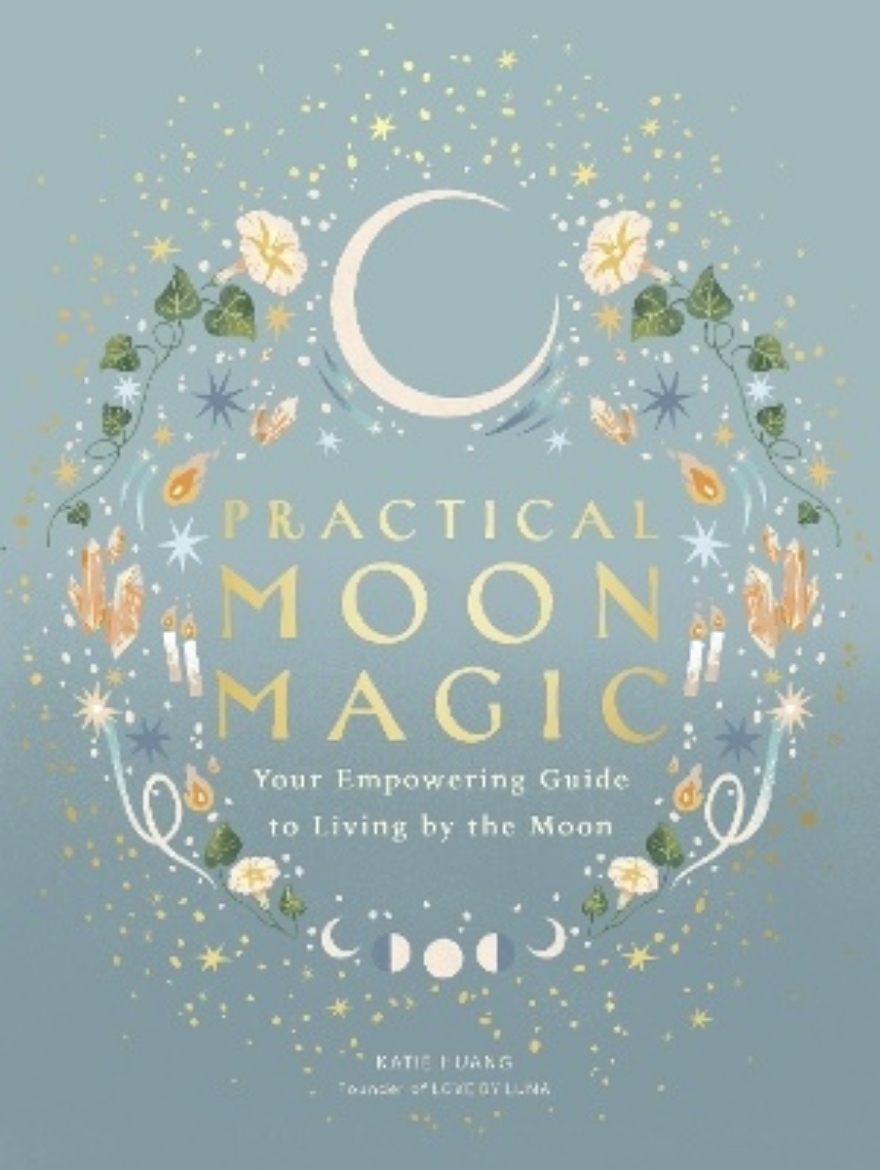 Picture of Practical Moon Magic: Your Empowering Guide to Living by the Moon