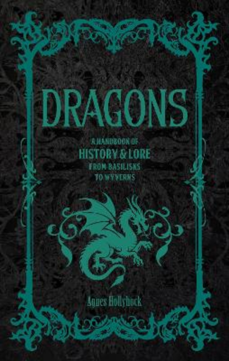 Picture of Dragons: A Handbook of History & Lore from Basilisks to Wyverns