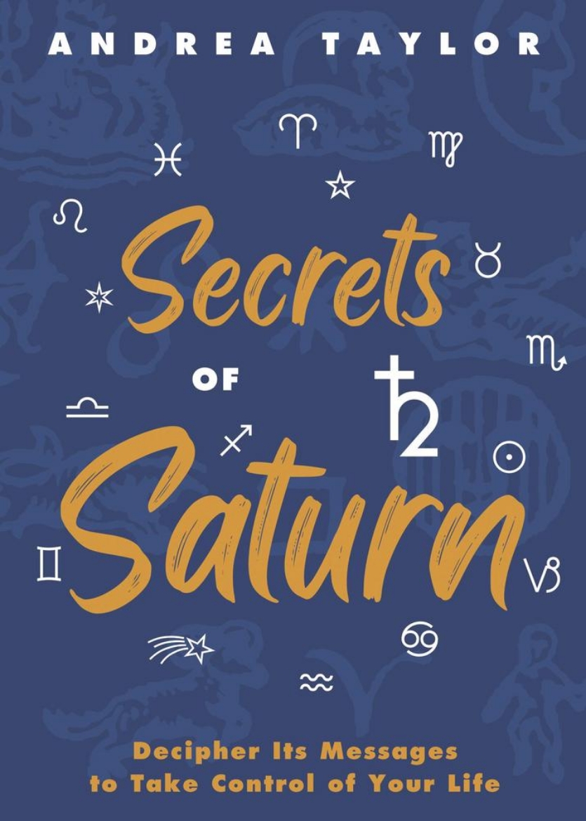 Picture of Secrets of Saturn: Decipher Its Messages to Take Control of Your Life