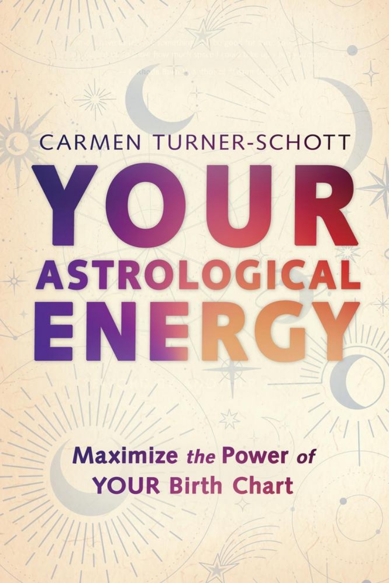 Picture of Your Astrological Energy: Maximize the Power of Your Birth Chart