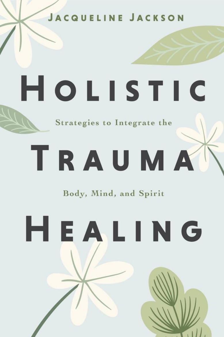 Picture of Holistic Trauma Healing: Strategies to Integrate the Body, Mind, and Spirit