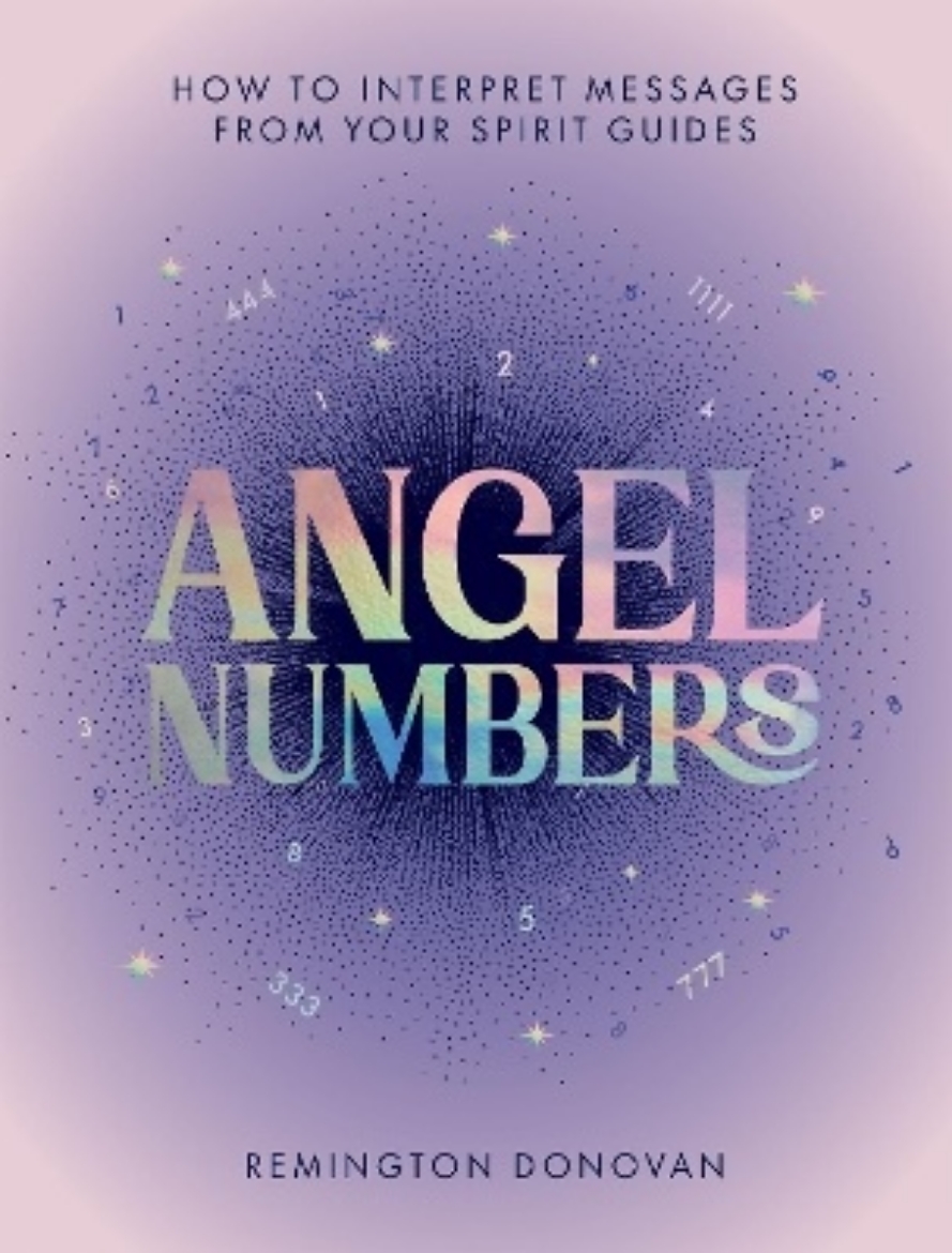 Picture of Angel Numbers: How to Interpret Messages from Your Spirit Guides