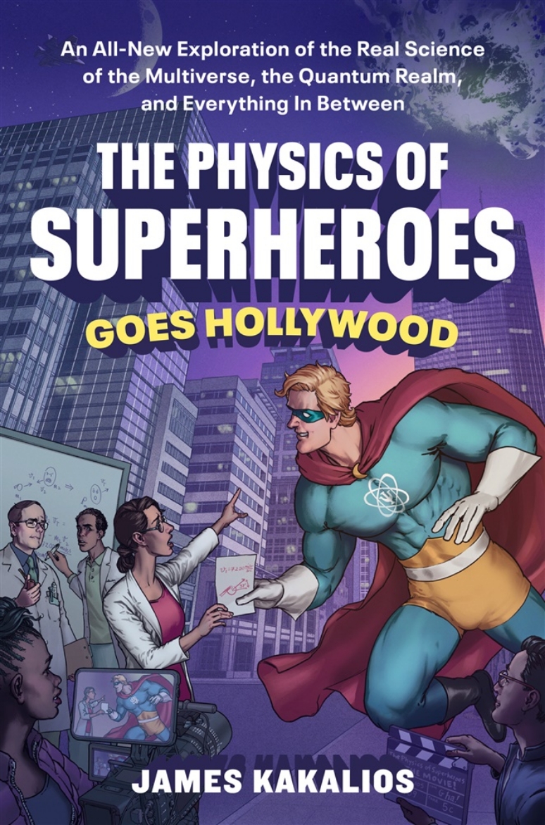 Picture of The Physics of Superheroes Goes Hollywood: An All-New Exploration of the Real Science of the Multiverse, the Quantum Realm,and Everything In Between
