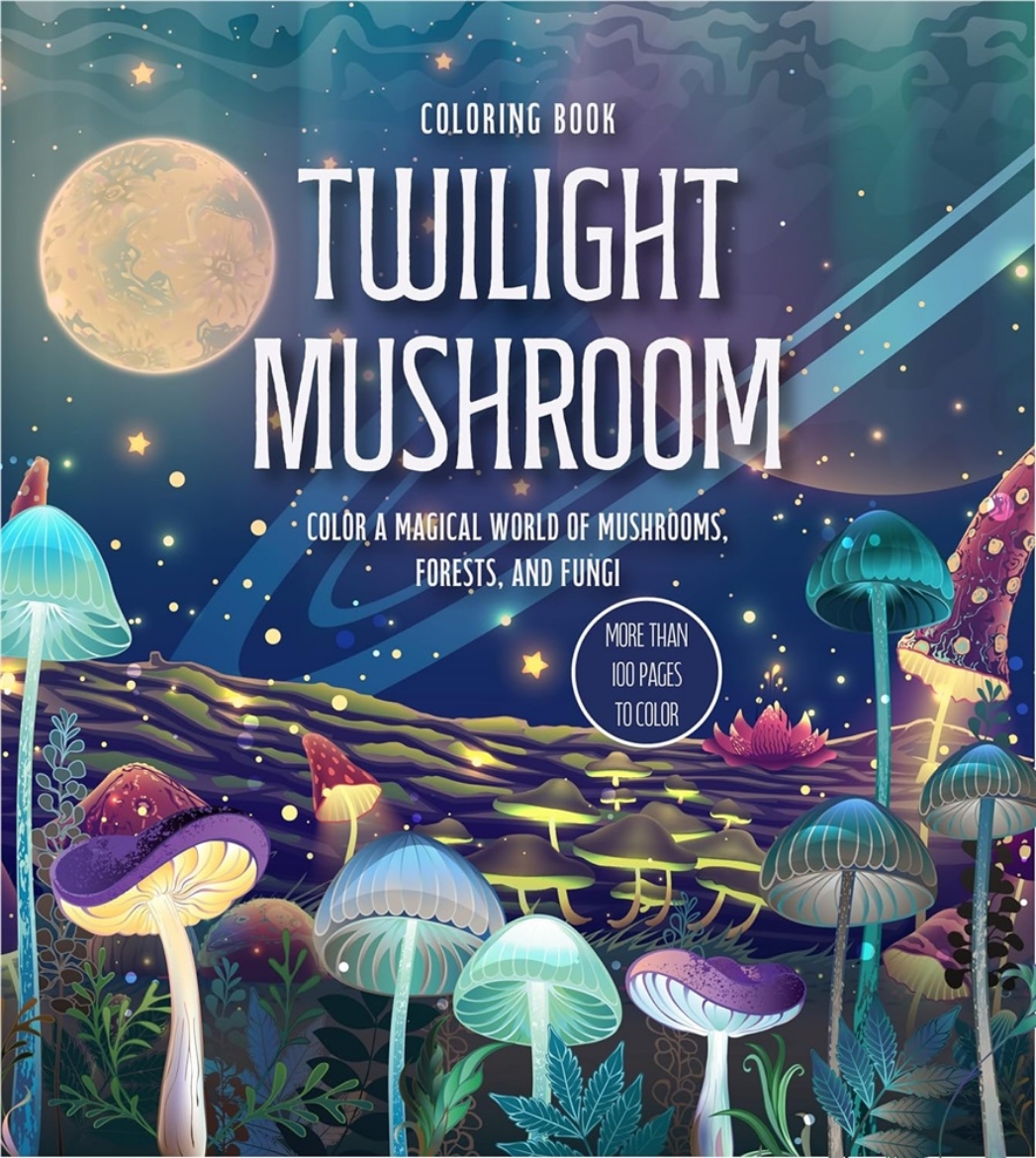 Picture of Twilight Mushroom Coloring Book: Color a Magical World of Mushrooms, Forests, and Fungi - More Than 100 Pages to Color