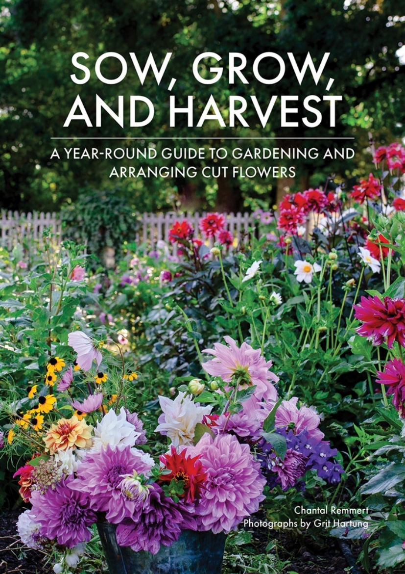 Picture of Sow, Grow, and Harvest: A Year-Round Guide to Gardening and Arranging Cut Flowers