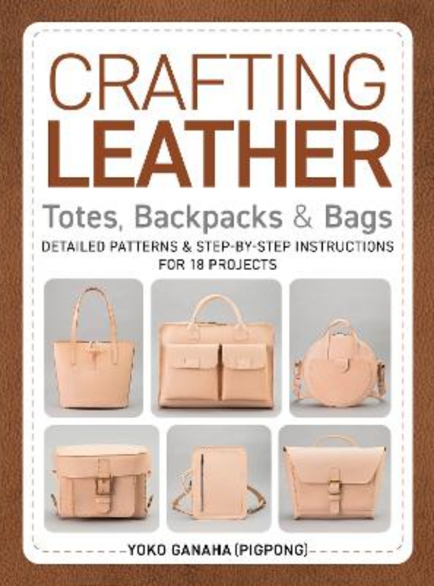 Picture of Crafting Leather Totes, Backpacks & Bags: Detailed Patterns & Step-by-Step Instructions for 18 Projects