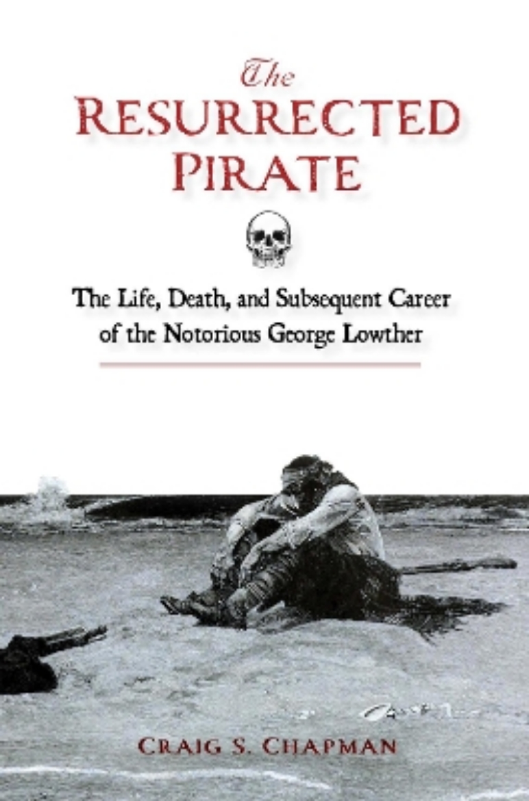 Picture of The Resurrected Pirate: The Life, Death, and Subsequent Career of the Notorious George Lowther