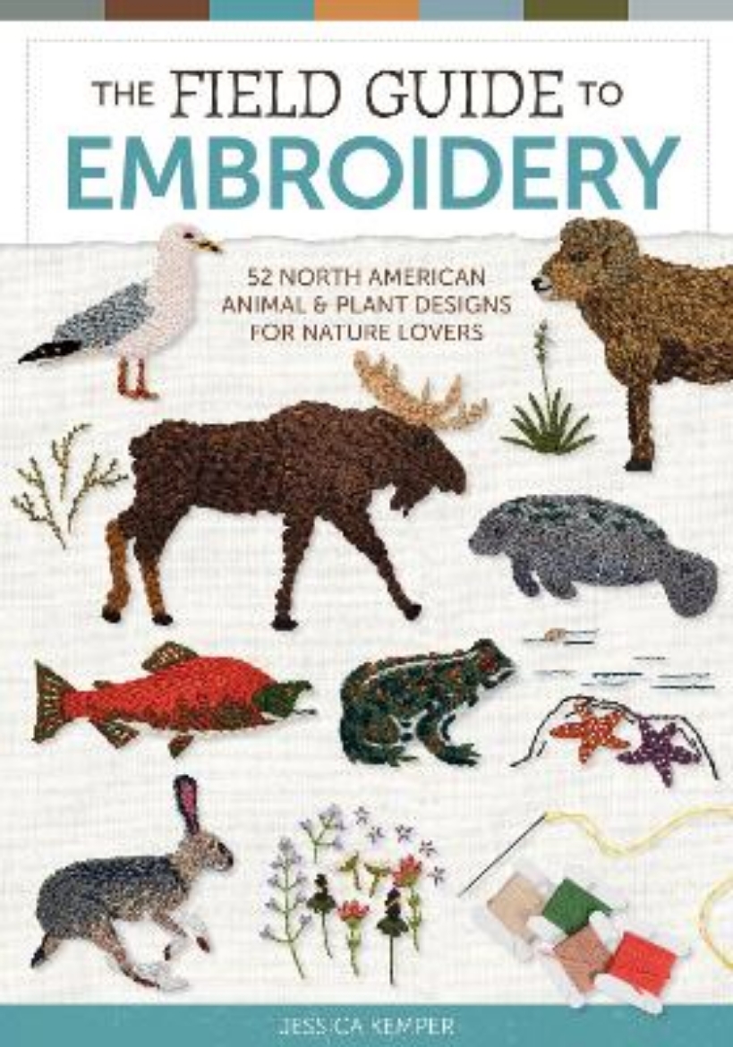 Picture of The Field Guide to Embroidery: 52 North American Animal and Plant Designs for Nature Lovers (Beginner-Friendly, Step-by-Step Wildlife Patterns with Birds, Fish, Manatees, Bears, Moose, Flowers, and Mo