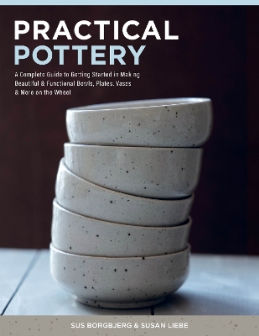 Picture of Practical Pottery: A Complete Guide to Getting Started in Making Beautiful & Functional Bowls, Plates, Vases & More on the Wheel
