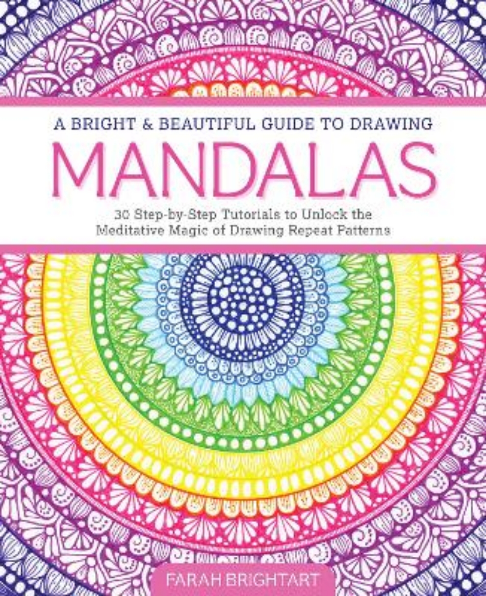 Picture of A Bright & Beautiful Guide to Drawing Mandalas: 30 Step-by-Step Tutorials to Unlock the Meditative Magic of Drawing Repeat Patterns