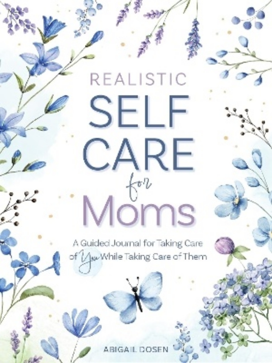 Picture of Realistic Self-Care for Moms: A Guided Journal for Taking Care of You While Taking Care of Them