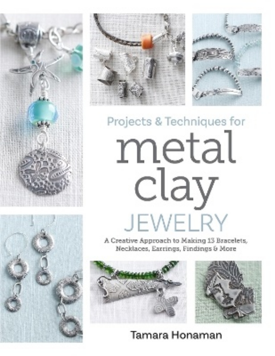 Picture of Projects and Techniques for Metal Clay Jewelry: A Creative Approach to Making 13 Bracelets, Necklaces, Earrings, Findings and More