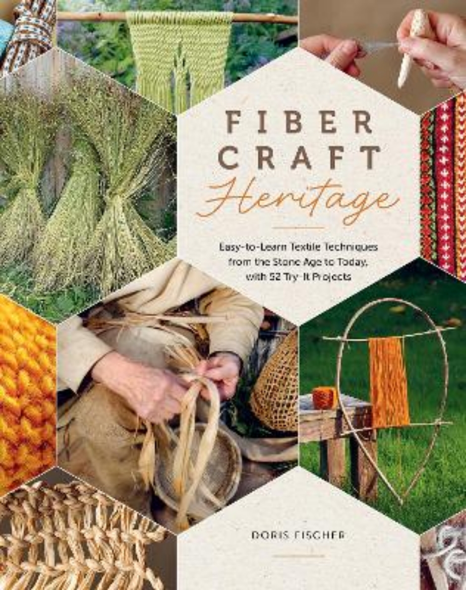 Picture of Fiber Craft Heritage: Easy-to-Learn Textile Techniques from the Stone Age to Today, with 52 Try-It Projects