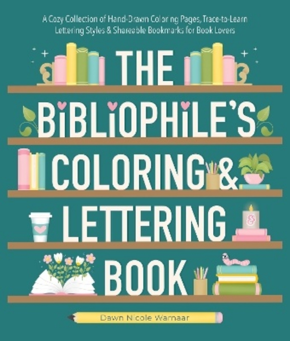 Picture of The Bibliophile's Coloring and Lettering Book: A Cozy Collection of Hand-Drawn Coloring Pages, Trace-to-Learn Lettering Styles, and Shareable Bookmarks for Book Lovers