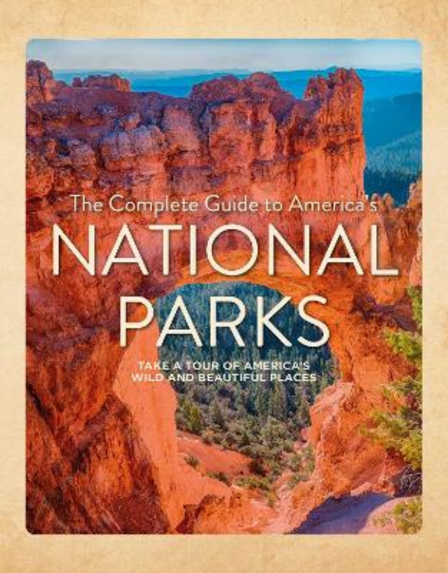 Picture of The Complete Guide to America's National Parks: Take a Tour of America's Wild and Beautiful Places