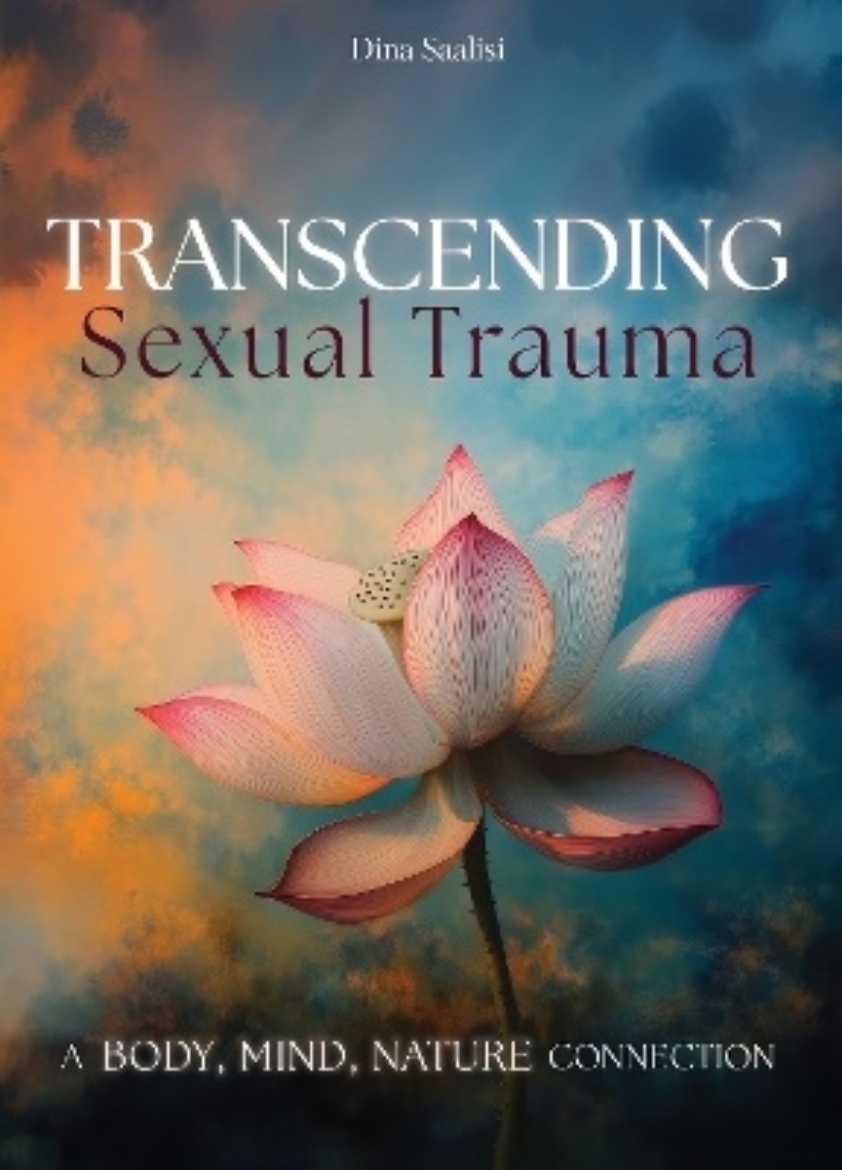 Picture of Transcending Sexual Trauma: Self-Awareness Tools and Nature-Based Practices to Cultivate Inner Healing