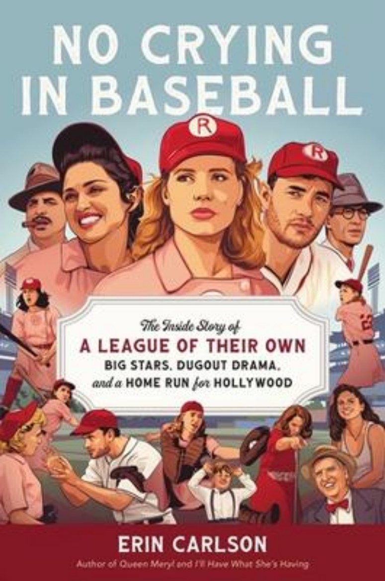 Picture of No Crying in Baseball: The Inside Story of A League of Their Own: Big Stars, Dugout Drama, and a Home Run for Hollywood