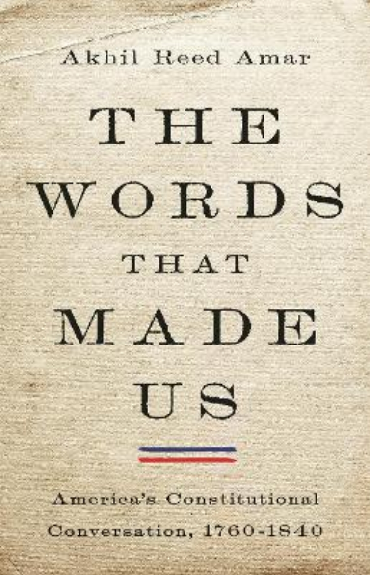 Picture of The Words That Made Us: America's Constitutional Conversation, 1760-1840