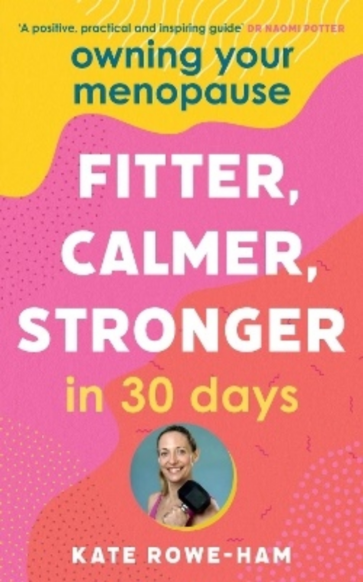 Picture of Owning Your Menopause: Fitter, Calmer, Stronger in 30 Days: This is not just another menopause book – this is your life manual
