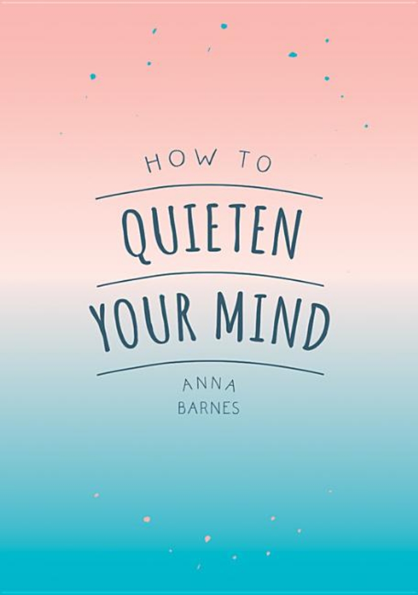 Picture of How to quieten your mind - tips, quotes and activities to help you find cal