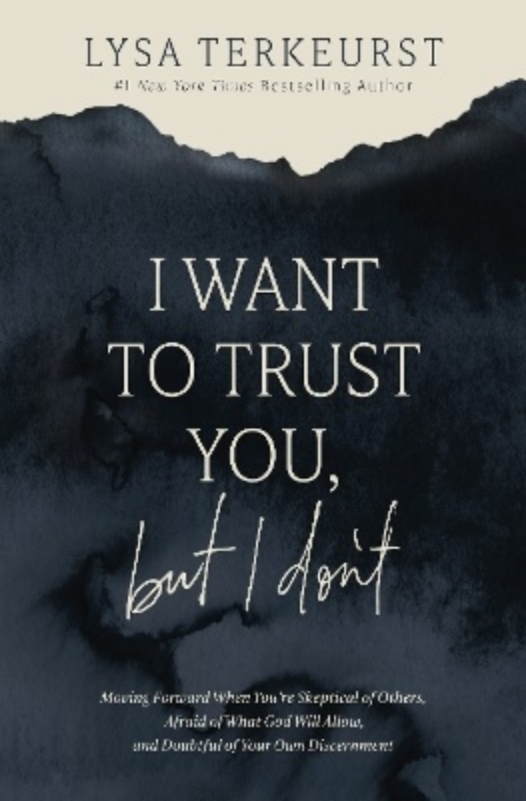 Picture of I Want to Trust You, but I Don't: Moving Forward When You’re Skeptical of Others, Afraid of What God Will Allow, and Doubtful of Your Own Discernment