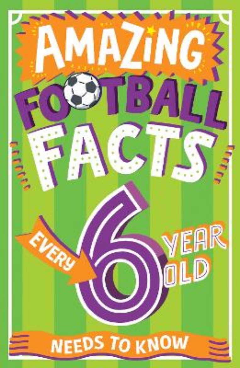 Picture of Amazing Football Facts Every 6 Year Old Needs to Know (Amazing Facts Every Kid Needs to Know)