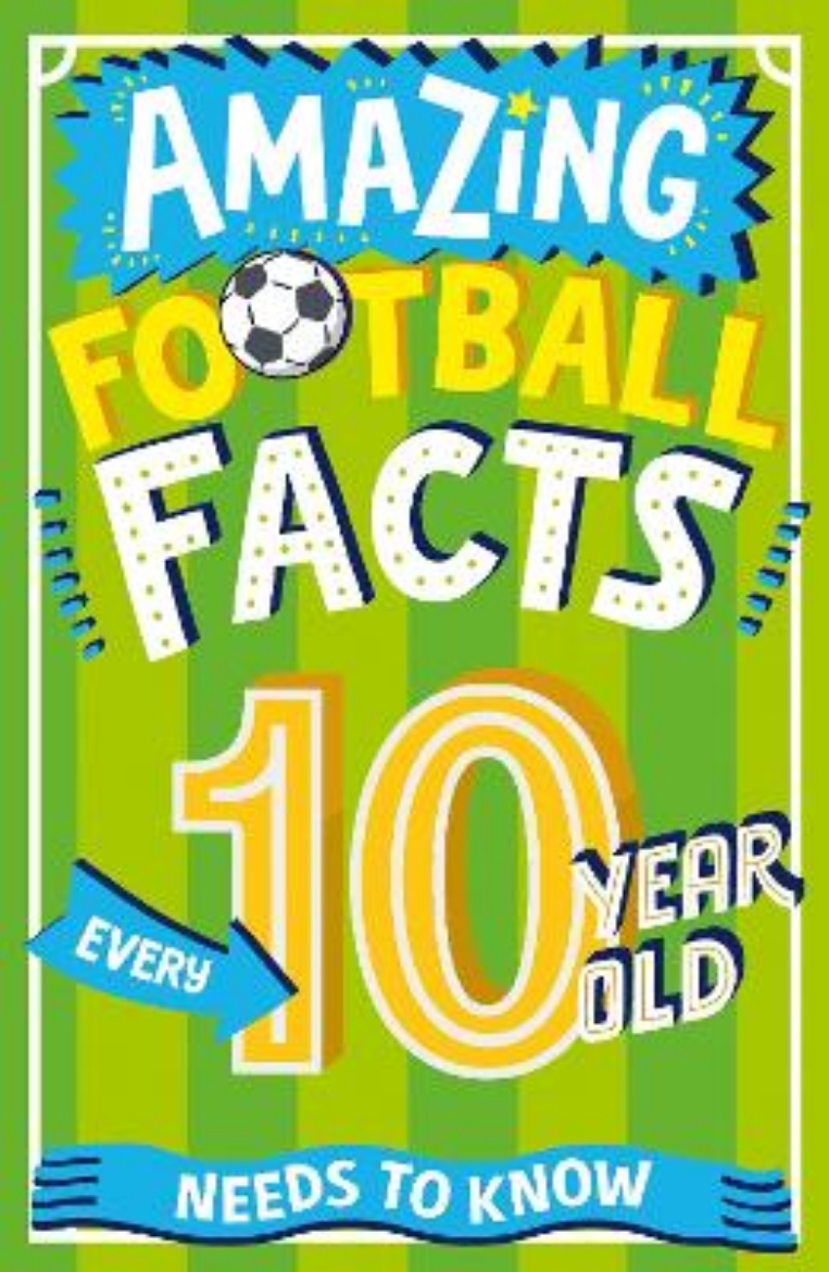 Picture of Amazing Football Facts Every 10 Year Old Needs to Know (Amazing Facts Every Kid Needs to Know)