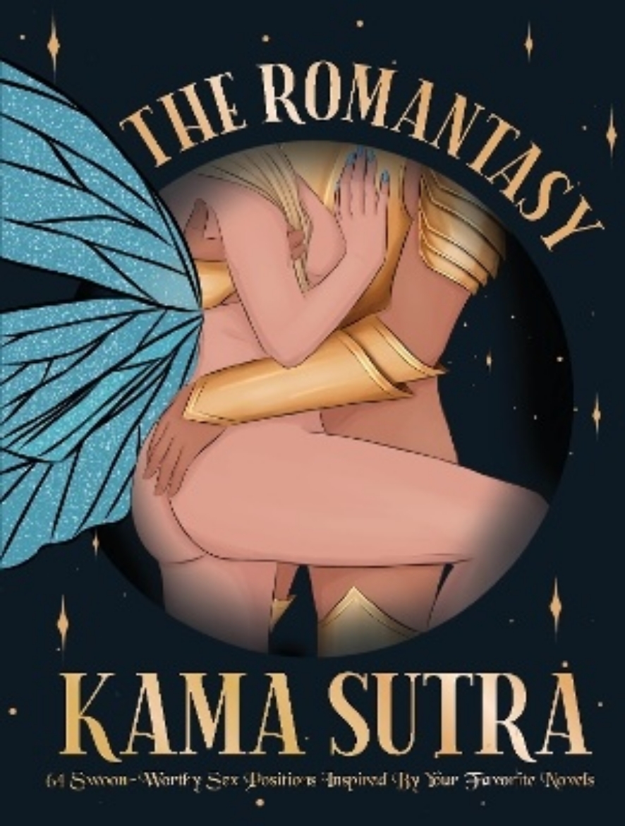 Picture of The Romantasy Kama Sutra: 64 Swoon-Worthy Sex Positions Inspired By Your Favorite Novels